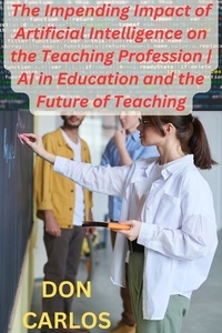  Don Carlos - Revolutionizing Education: The Impending Impact of Artificial Intelligence on the Teaching Profession | AI in Education and the Future of Teaching.