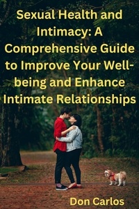 Livres audio français téléchargeables gratuitement Sexual Health and Intimacy: A Comprehensive Guide to Improve Your Well-being and Enhance Intimate Relationships par Don Carlos CHM iBook 9798223923169 en francais