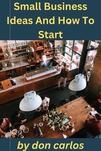 Téléchargez des livres au format epub Small Business Ideas And How To Start par Don Carlos (French Edition) 9798223736127 FB2