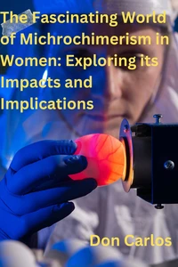 The Fascinating World of Michrochimerism in Women: Exploring its Impacts and Implications