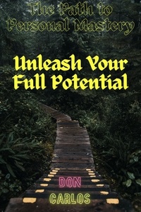  Don Carlos - The Path to Personal Mastery: Unleash Your Full Potential.