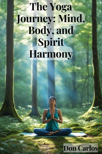  Don Carlos - The Yoga Journey: Mind, Body, and Spirit Harmony.
