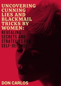  Don Carlos - Uncovering Cunning Lies and Blackmail Tricks by Women: Revealing Secrets and Strategies for Self-Defense.