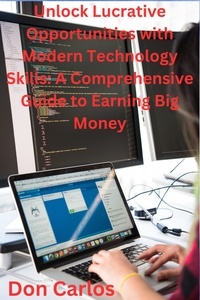  Don Carlos - Unlock Lucrative Opportunities with Modern Technology Skills: A Comprehensive Guide to Earning Big Money.