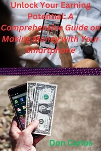  Don Carlos - Unlock Your Earning Potential: A Comprehensive Guide on Making Money with Your Smartphone.