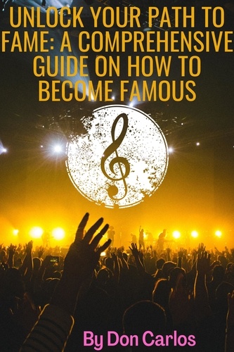  Don Carlos - Unlock Your Path to Fame: A Comprehensive Guide on How to Become Famous.