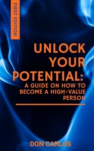  Don Carlos - Unlock Your Potential: A Guide on How to Become a High-Value Person.