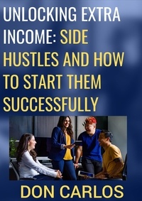 Ebook rar télécharger Unlocking Extra Income: Side Hustles and How to Start Them Successfully MOBI CHM par Don Carlos (Litterature Francaise) 9798223404156
