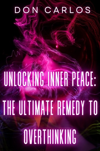  Don Carlos - Unlocking Inner Peace: The Ultimate Remedy to Overthinking.