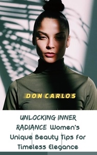  Don Carlos - Unlocking Inner Radiance: Women's Unique Beauty Tips for Timeless Elegance.