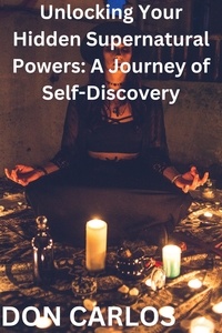  Don Carlos - Unlocking Your Hidden Supernatural Powers: A Journey of Self-Discovery.