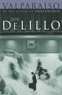 Don DeLillo - Valparaiso.