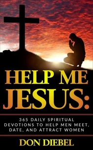 Help Me Jesus: 365 Daily Spiritual Devotions to Help Men Meet, Date, and Attract Women