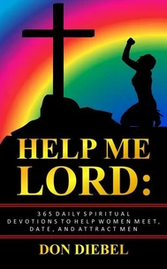 Help Me Lord: 365 Daily Spiritual Devotions to Help Men Meet, Date, and Attract Men
