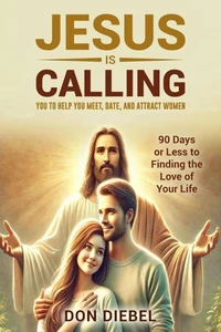 Jesus is Calling You to Help You  Meet, Date, and Attract Women