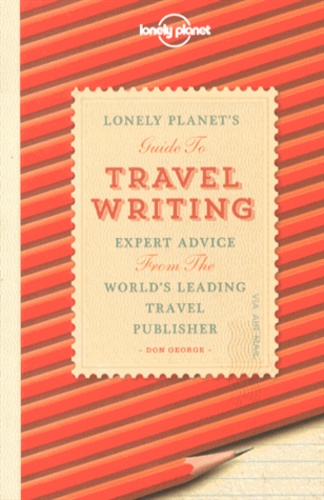 Don George - Lonely Planet's Guide to Travel Writing - Expert advice from the world's leading travel publisher.
