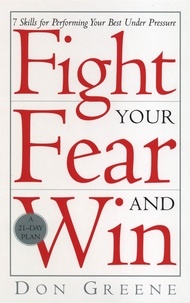 Don Greene - Fight Your Fear And Win - 7 Skills for performing your best under pressure.