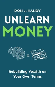 Unlearn Money: Rebuilding Wealth on Your Own Terms