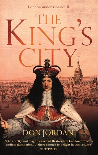 The King's City. London under Charles II: A city that transformed a nation – and created modern Britain