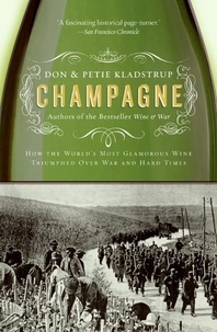 Don Kladstrup et Petie Kladstrup - Champagne - How the World's Most Glamorous Wine Triumphed Over War and Hard Times.