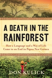Don Kulick - A Death in the Rainforest - How a Language and a Way of Life Came to an End in Papua New Guinea.