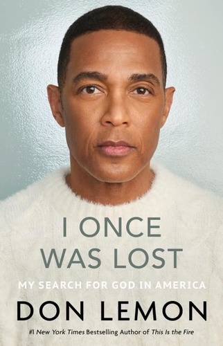 Don Lemon - I Once Was Lost - My Search for God in America.