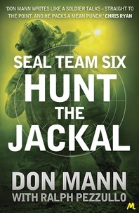 Don Mann et Ralph Pezzullo - SEAL Team Six Book 4: Hunt the Jackal.