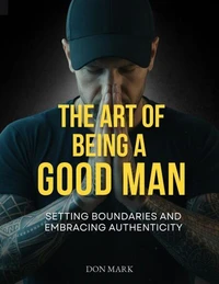 The Art of Being a Good Man