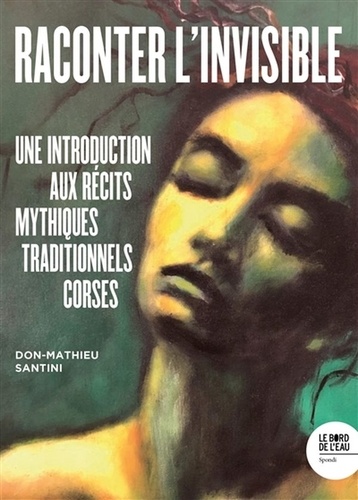 Raconter l'invisible. Une introduction aux récits mythiques traditionnels corses