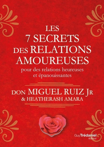 Les 7 secrets des relations amoureuses. Pour des relations heureuses et épanouissantes