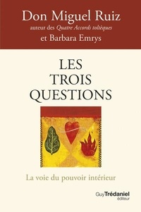 Ebook pour gmat télécharger Les trois questions - La voie du pouvoir intérieur in French par Don Miguel Ruiz, Barbara Emrys 9782813231260