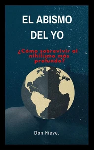 El abismo del yo. ¿Cómo sobrevivir al Nihilismo más profundo?