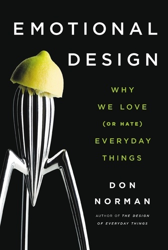 Emotional Design. Why We Love (or Hate) Everyday Things