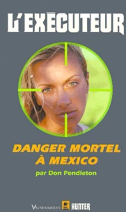 Don Pendleton - L'exécuteur Tome 177 : Danger mortel à Mexico.