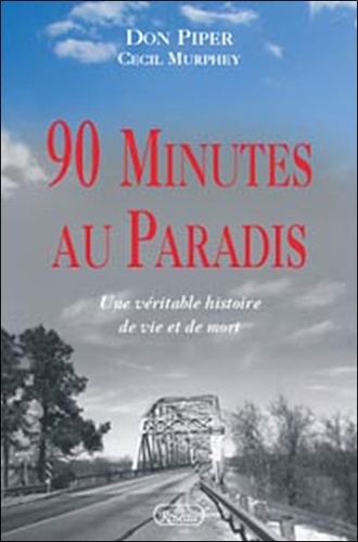 Don Piper - 90 Minutes au paradis - Une véritable histoire de vie et de mort.