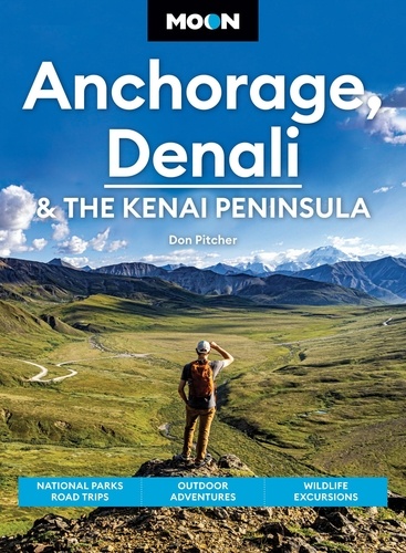 Moon Anchorage, Denali &amp; the Kenai Peninsula. National Parks Road Trips, Outdoor Adventures, Wildlife Excursions