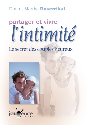 Don Rosenthal et Martha Rosenthal - Partager Et Vivre L'Intimite. Le Secret Des Couples Heureux.