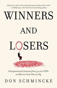  Don Schmincke - Winners and Losers: Entrepreneurial Lessons from 30,000 CEOs on How to Come Out on Top.