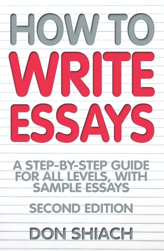 How To Write Essays. A Step-by-Step Guide for All Levels, With Sample Essays