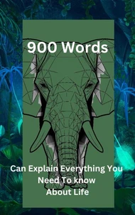 "900 Words Can Explain Everything You Need To Know About Life"