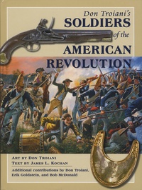 Don Troiani et James-L Kochan - Don Troiani's Soldiers of the American Revolution.