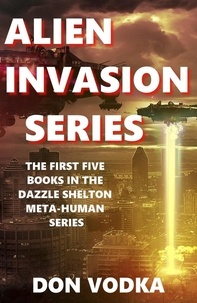  Don Vodka - Alien Invasion Series: The First Five Books - Dazzle Shelton - Alien Invasion Series.