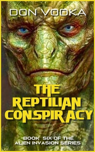  Don Vodka - The Reptilian Conspiracy - Dazzle Shelton - Alien Invasion Series, #7.