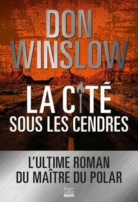 Don Winslow - La Cité sous les cendres - Après La cité des rêves, la suite de la trilogie explosive du maître du polar Don Winslow.