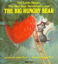 Don Wood et Audrey Wood - The Little Mouse, the Red Ripe Strawberry, and the Big Hungry Bear.