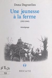 Dona Degranlieu - Une jeunesse à la ferme (1935-1940) - Témoignage.