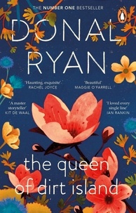 Donal Ryan - The Queen of Dirt Island - The uplifting number 1 bestseller about the roots that bind family, from the prize-winning author of Strange Flowers.