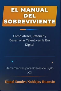 “El Manual del Sobreviviente: Cómo Atraer, Retener y Desarrollar Talento en la Era Digital”