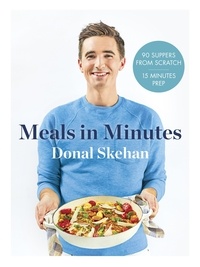 Donal Skehan - Donal's Meals in Minutes - 90 suppers from scratch/15 minutes prep.