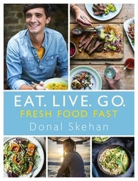 Donal Skehan - Eat. Live. Go - Fresh Food Fast - Fresh Food Fast.